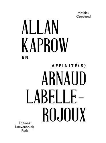 Allan Kaprow/Arnaud Labelle-Rojoux: En affinité