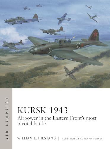 Kursk 1943: Airpower in the Eastern Front's most pivotal battle