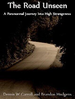 The Road Unseen: A Paranormal Journey Into High Strangeness