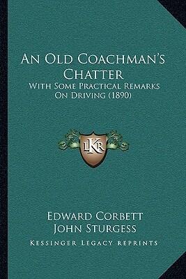 An Old Coachman's Chatter: With Some Practical Remarks On Driving
