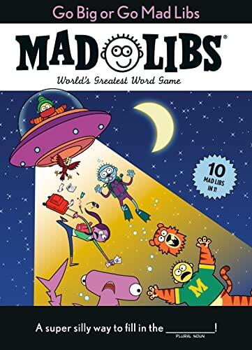 Go Big or Go: 10 Mad Libs in 1!: World's Greatest Word Game