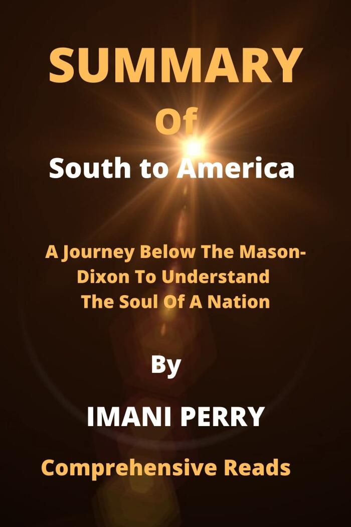 Summary Of South To America: A Journey Below The Mason-Dixon To Understand The Soul Of A Nation