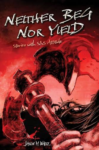 Neither Beg Nor Yield: Stories with S&S Attitude