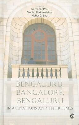 Bengaluru, Bangalore, Bengaluru: Imaginations and Their Times