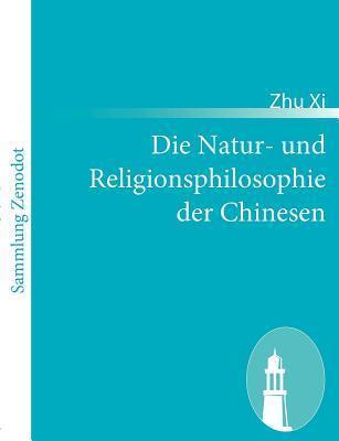 Die Natur- Und Religionsphilosophie Der Chinesen