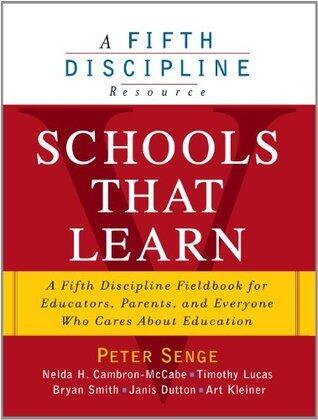 Schools That Learn: A Fifth Discipline Fieldbook for Teachers, Administrators, Parents and Everyone Who Cares About Education: A Fieldbook for Teachers, ... Education