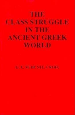 The Class Struggle in the Ancient Greek World: From the Archaic Age to the Arab Conquests