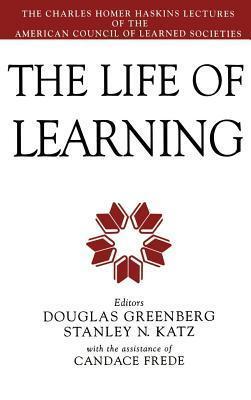 Life of Learning: Charles Homer Haskins Lectures of the American Council of Learned Societies