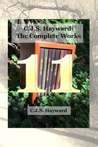 C.J.S. Hayward: The Complete Works (Volume 11)