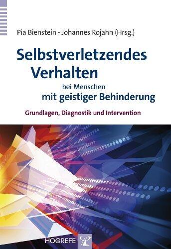 Selbstverletzendes Verhalten bei Menschen mit geistiger Behinderung: Grundlagen, Diagnostik und Intervention