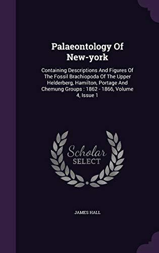Palaeontology Of New-york: Containing Descriptions And Figures Of The Fossil Brachiopoda Of The Upper Helderberg, Hamilton, Portage And Chemung Groups : 1862 - 1866, Volume 4, Issue 1