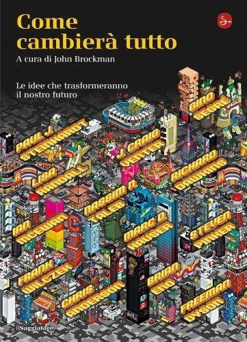 Come cambierà tutto: Le idee che trasformeranno il nostro futuro