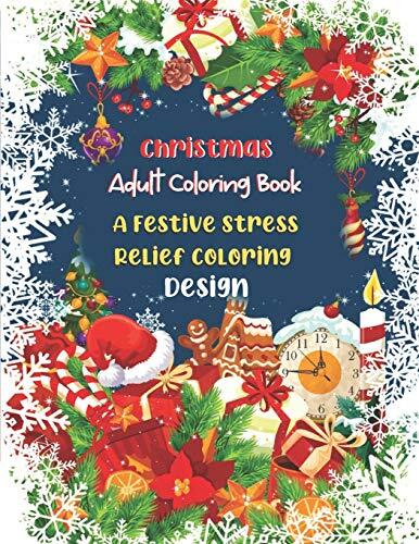 Christmas Adult Coloring Book A Festive Stress Relief Coloring Design: An Adult Coloring Book with Fun Holiday Designs Christmas and Relaxing Winter Decorations Christmas Design