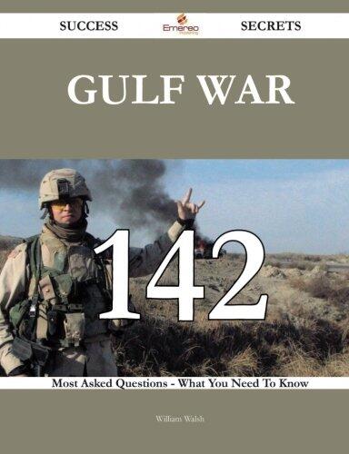 Gulf War 142 Success Secrets - 142 Most Asked Questions on Gulf War - What You Need to Know