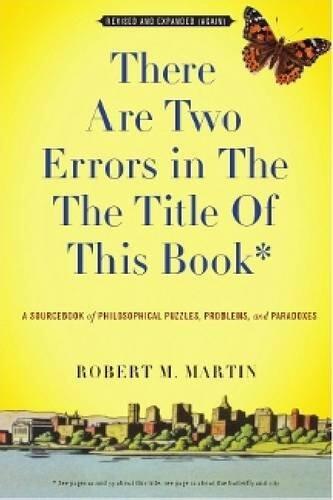 There Are Two Errors in the Title of This Book: A Sourcebook of Philosophical Puzzles, Paradoxes, and Problems