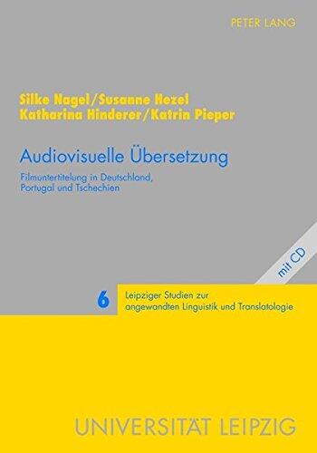 Audiovisuelle Übersetzung: Filmuntertitelung in Deutschland, Portugal und Tschechien (Leipziger Studien zur angewandten Linguistik und Translatologie)