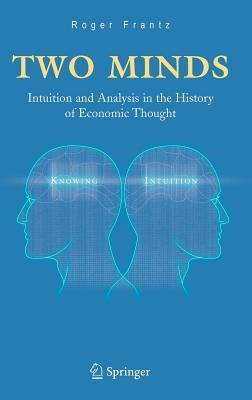 Two Minds: Intuition and Analysis in the History of Economic Thought