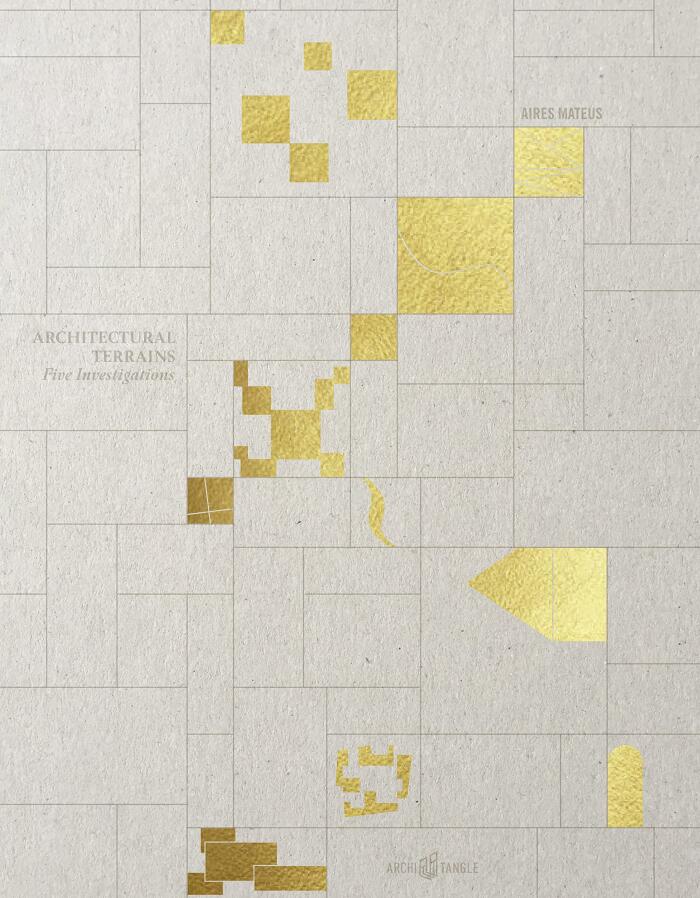 AIRES MATEUS Architectural Terrains: Five Investigations