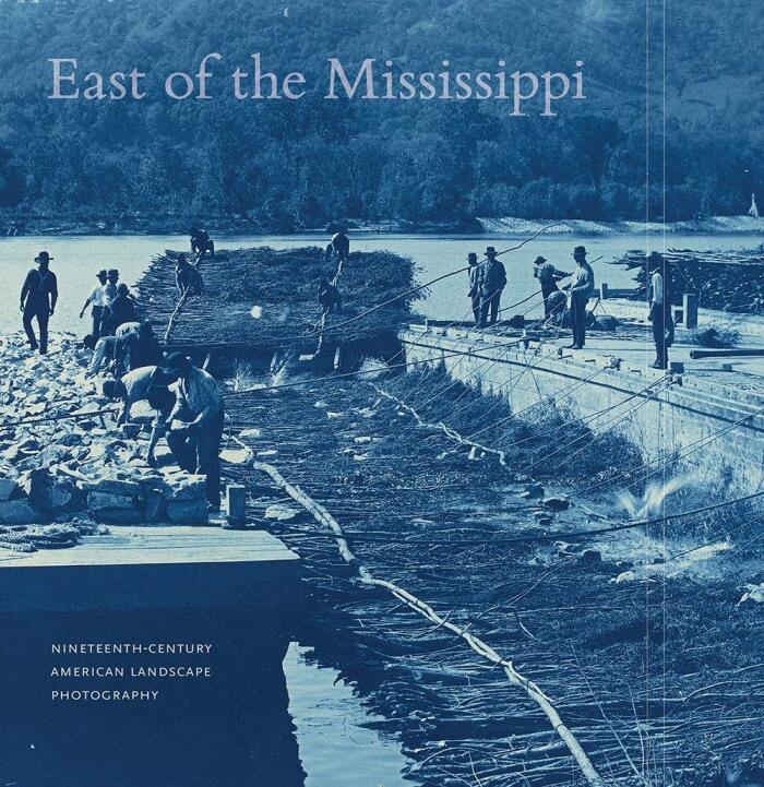 East of the Mississippi: Nineteenth-Century American Landscape Photography