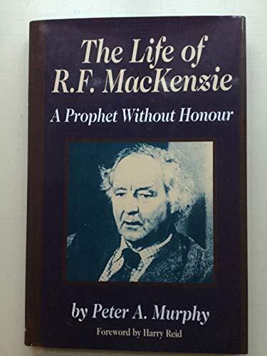 The Life of R.F. Mackenzie: A Prophet Without Honour
