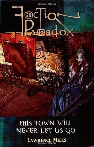 Faction Paradox: This Town Will Never Let Us Go by Miles, Lawrence (2010) Paperback