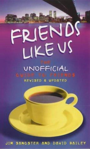 Friends Like Us : The Unofficial Guide to 'Friends