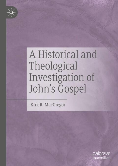 A Historical and Theological Investigation of John's Gospel