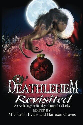 Deathlehem Revisited: An Anthology of Holiday Horrors for Charity