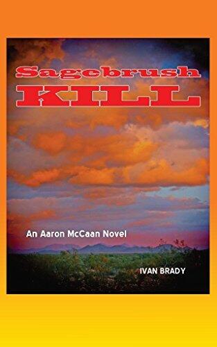 Sagebrush Kill: An Aaron McCaan Novel (Aaron McCaan novels. Sagebrush Kill (1) Ritual Overkill (2) No Kill Canyon