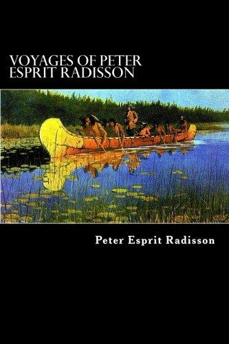 Voyages of Peter Esprit Radisson: An Account of his Travels and Experiences among the North American Indians from 1652 to 1684