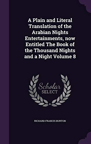 A Plain and Literal Translation of the Arabian Nights Entertainments: Now Entitled the Book of the Thousand Nights and a Night; Volume 8 of 16