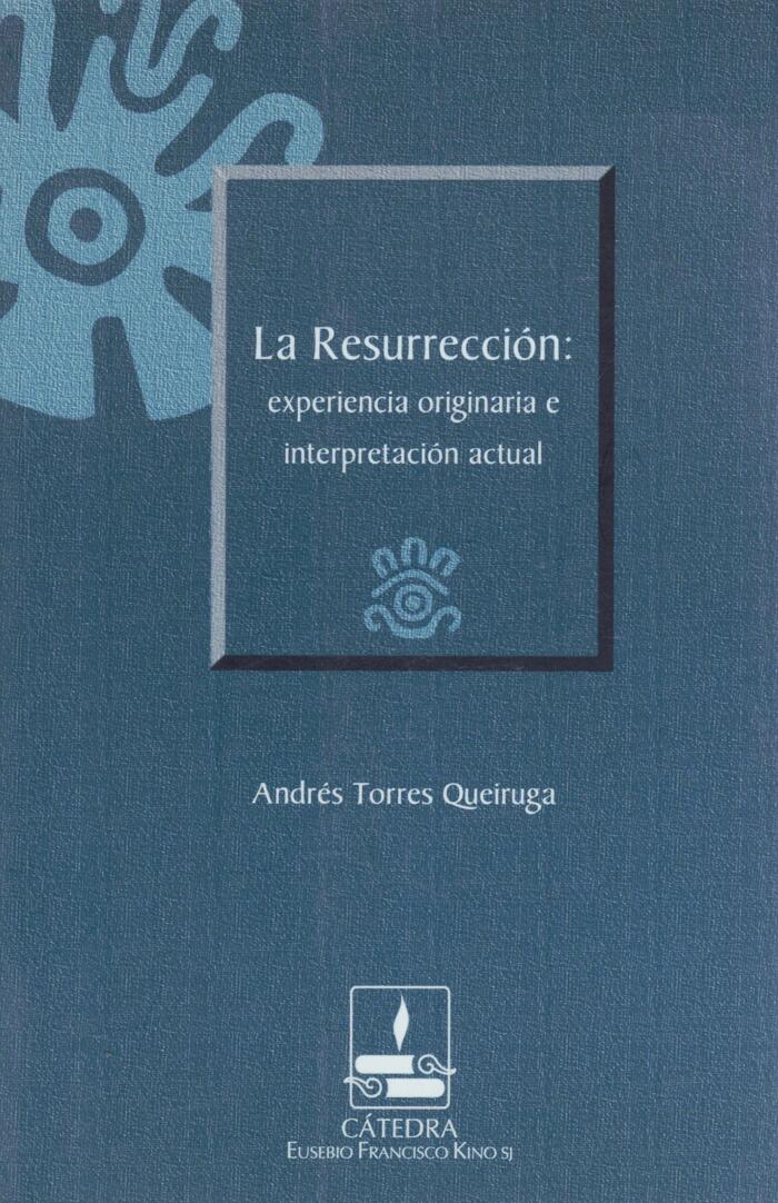 La Resurreccion: Experiencia Originaria e Interpretacion Actual