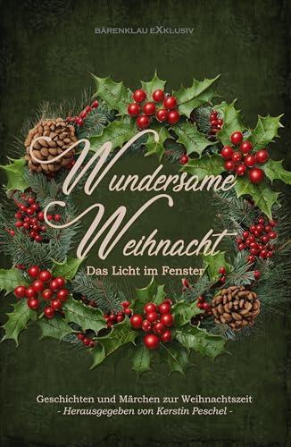 Wundersame Weihnacht - Das Licht im Fenster: Geschichten und Märchen zur Weihnachtszeit