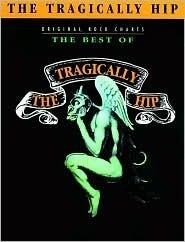 The Best of the Tragically Hip: Authentic Guitar TAB Score