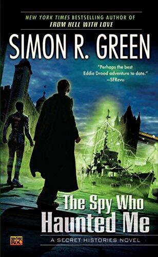 The Spy Who Haunted Me: A Secret Histories Novel