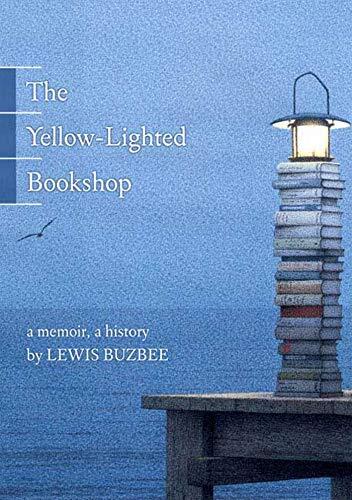 [The Yellow-Lighted Bookshop: A Memoir, a History] [By: Buzbee, Lewis] [September, 2008]