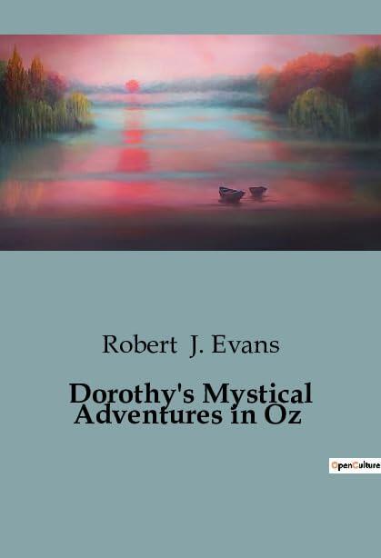 Dorothy's Mystical Adventures in Oz: A Journey Through Enchantment and Danger in the Land of Oz