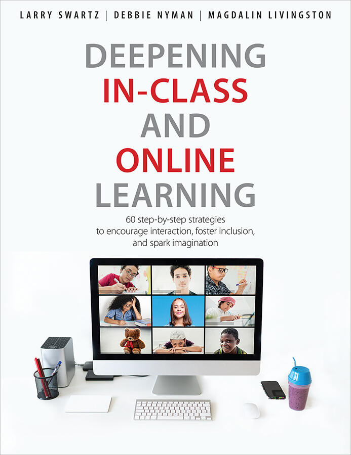 Deepening In-Class and Online Learning (60 Step-by-Step Strategies to Encourage Interaction, Foster Inclusion, and Spark Imagination)