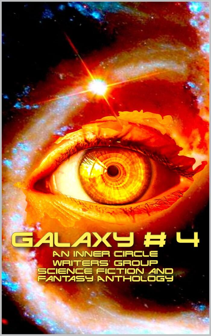 Galaxy # 4: An Inner Circle Writers' Group Science Fiction and Fantasy Anthology