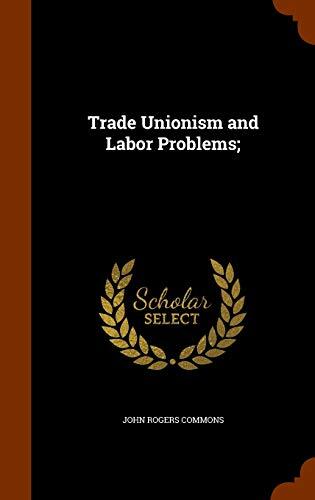 Trade Unionism and Labor Problems;