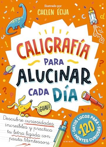 Caligrafía para alucinar cada día: Descubre curiosidades increíbles y practica tu letra ligada con pauta Montessori