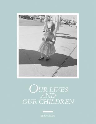 Our Lives and Our Children: Photographs Taken Near the Rocky Flats Nuclear Weapons Plant 1979-1983