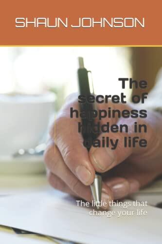 The secret of happiness hidden in daily life: The little things that change your life