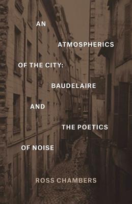 An Atmospherics of the City: Baudelaire and the Poetics of Noise