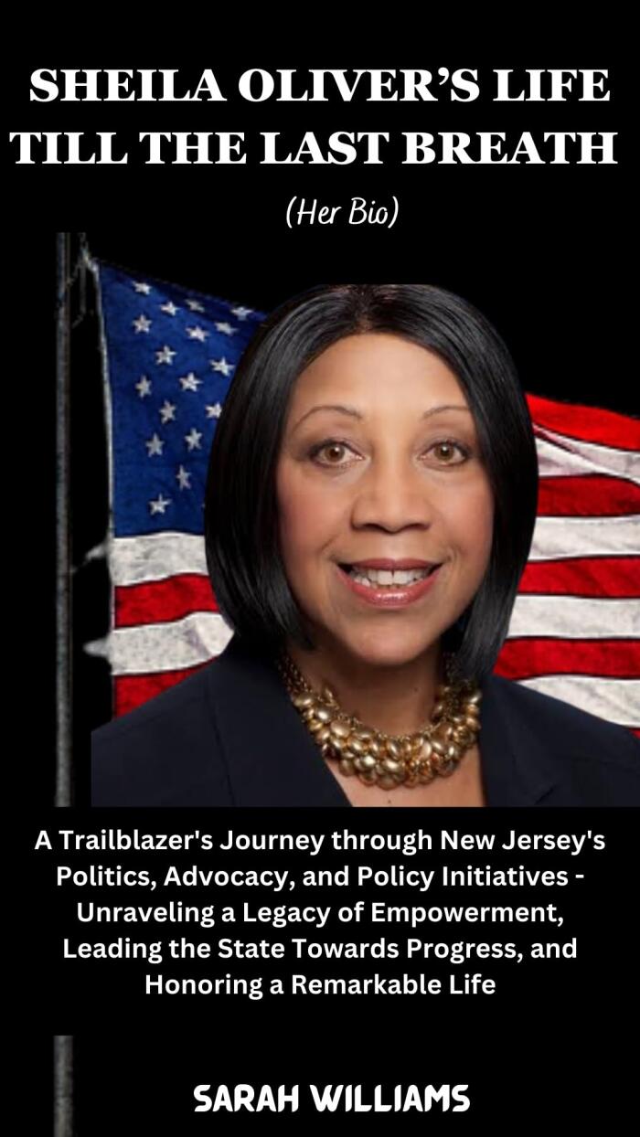 SHEILA OLIVER'S LIFE TILL THE LAST BREATH: A Trailblazer's Journey through New Jersey's Politics, Advocacy, and Policy Initiatives - Unraveling a Legacy of Empowerment and Honoring a Remarkable Life