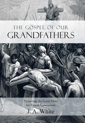 The Gospel of Our Grandfathers: Preserving the Good News for Future Generations