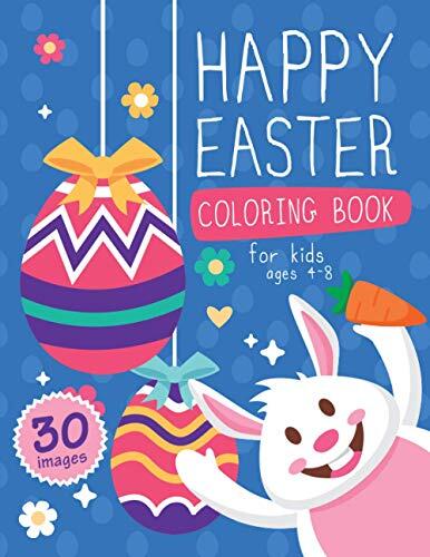 Happy Easter Coloring Book for Kids Ages 4-8: Funny Spring Time Coloring Pages for Childrens, Girls, Boys, Cute Images Including Eggs, Bunny, Easter Chicken for Painting