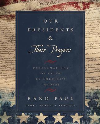 Our Presidents & Their Prayers: Proclamations of Faith by America's Leaders