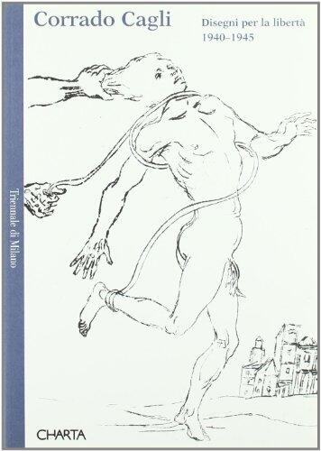Corrado Cagli: Disegni per la libertà : 1940-1945 (Carte di Charta)