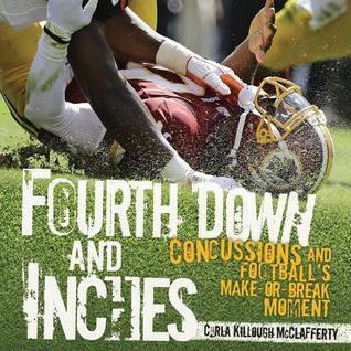 Fourth Down and Inches: Concussions and Football S Make-Or-Break Moment